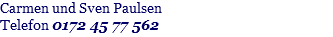 Carmen und Sven Paulsen Telefon 0172 45 77 562 